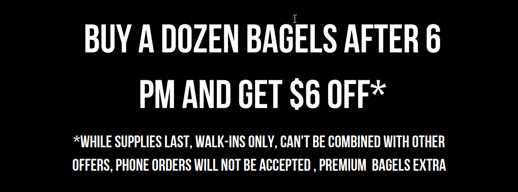 Buy Bagels after 6pm and save $6